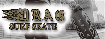 DRAG 【ドラッグ】 サーフスケート